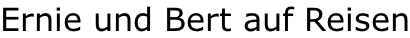 Ernie und Bert auf Reisen